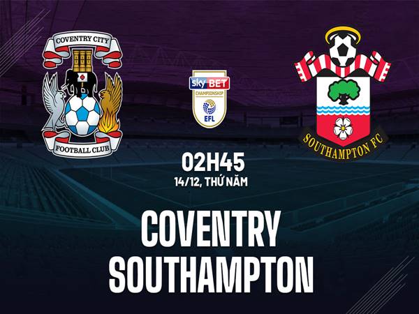 Soi kèo Coventry vs Southampton, 2h45 ngày 14/12